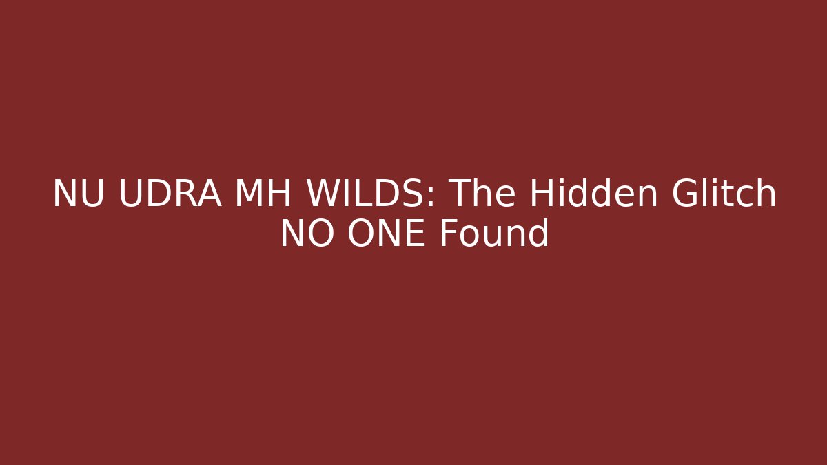 NU UDRA MH WILDS: The Hidden Glitch NO ONE Found