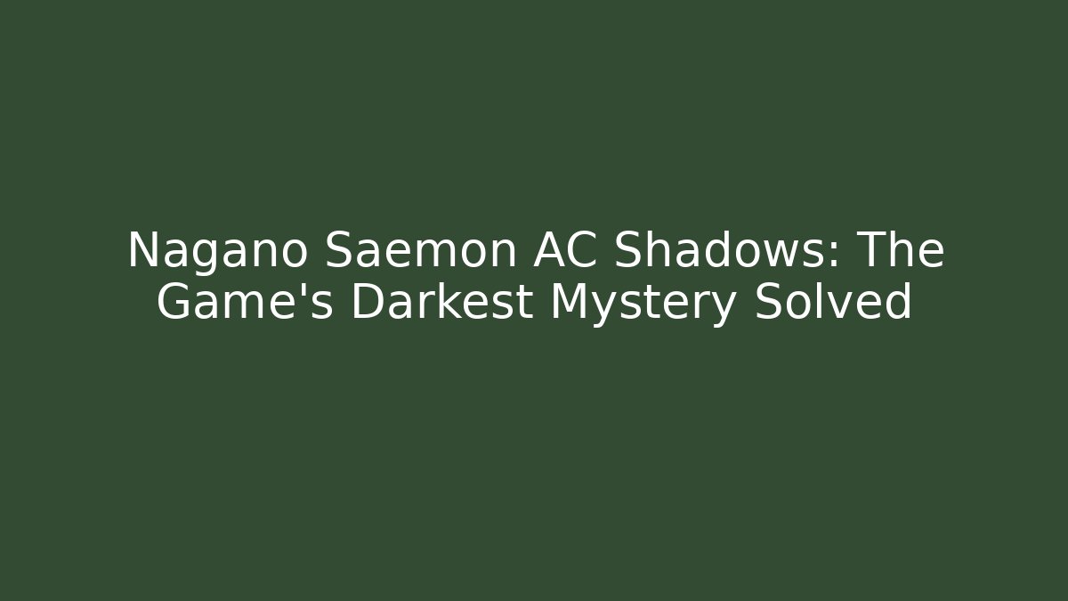 Nagano Saemon AC Shadows: The Game's Darkest Mystery Solved