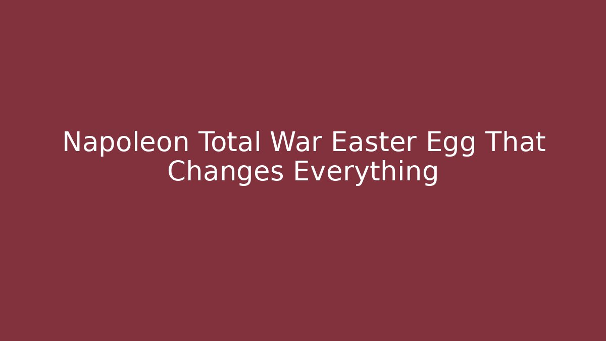Napoleon Total War Easter Egg That Changes Everything