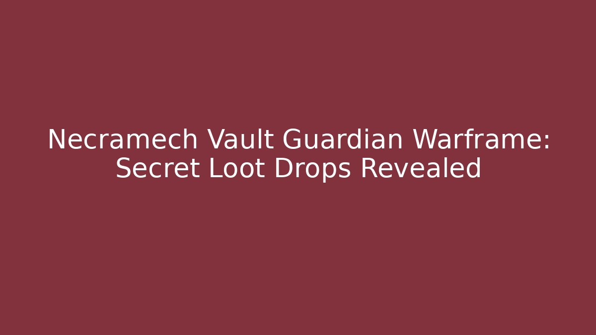 Necramech Vault Guardian Warframe: Secret Loot Drops Revealed