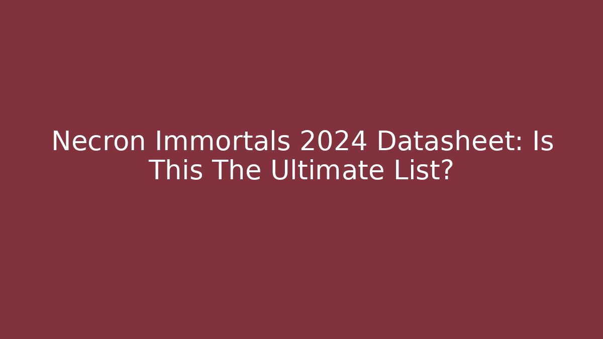Necron Immortals 2024 Datasheet: Is This The Ultimate List?