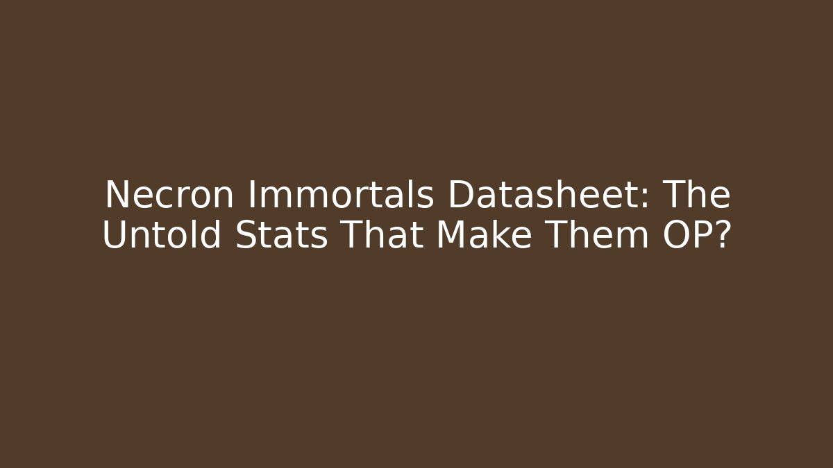 Necron Immortals Datasheet: The Untold Stats That Make Them OP?