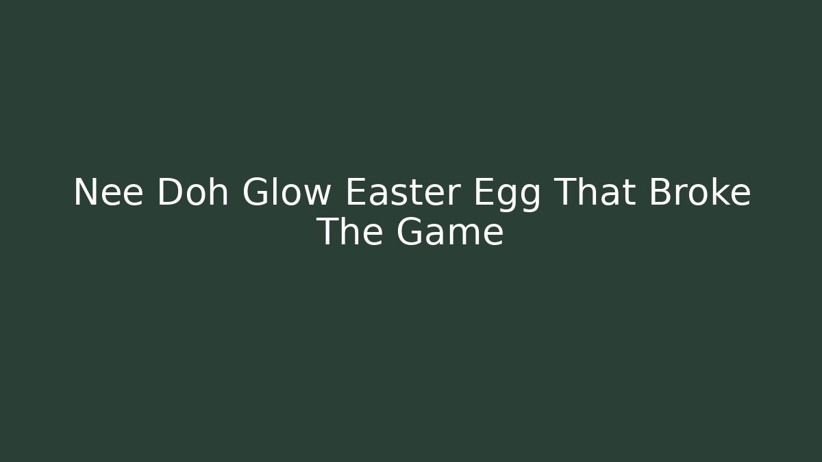 Nee Doh Glow Easter Egg That Broke The Game - Boomer Naturals