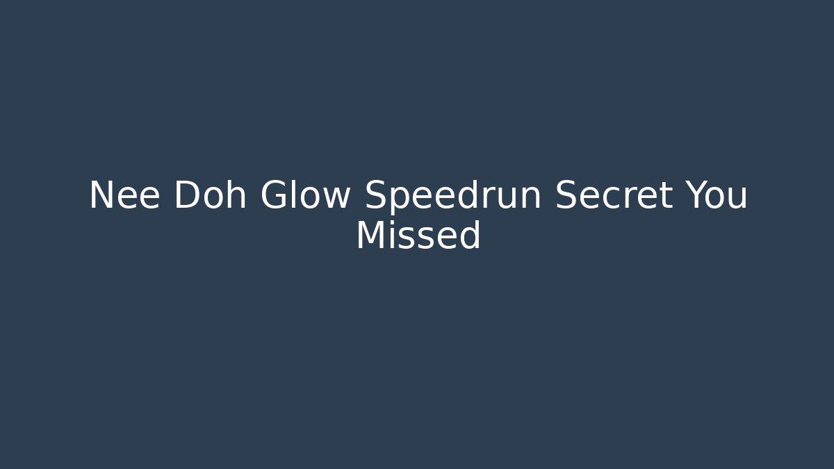 Nee Doh Glow Speedrun Secret You Missed