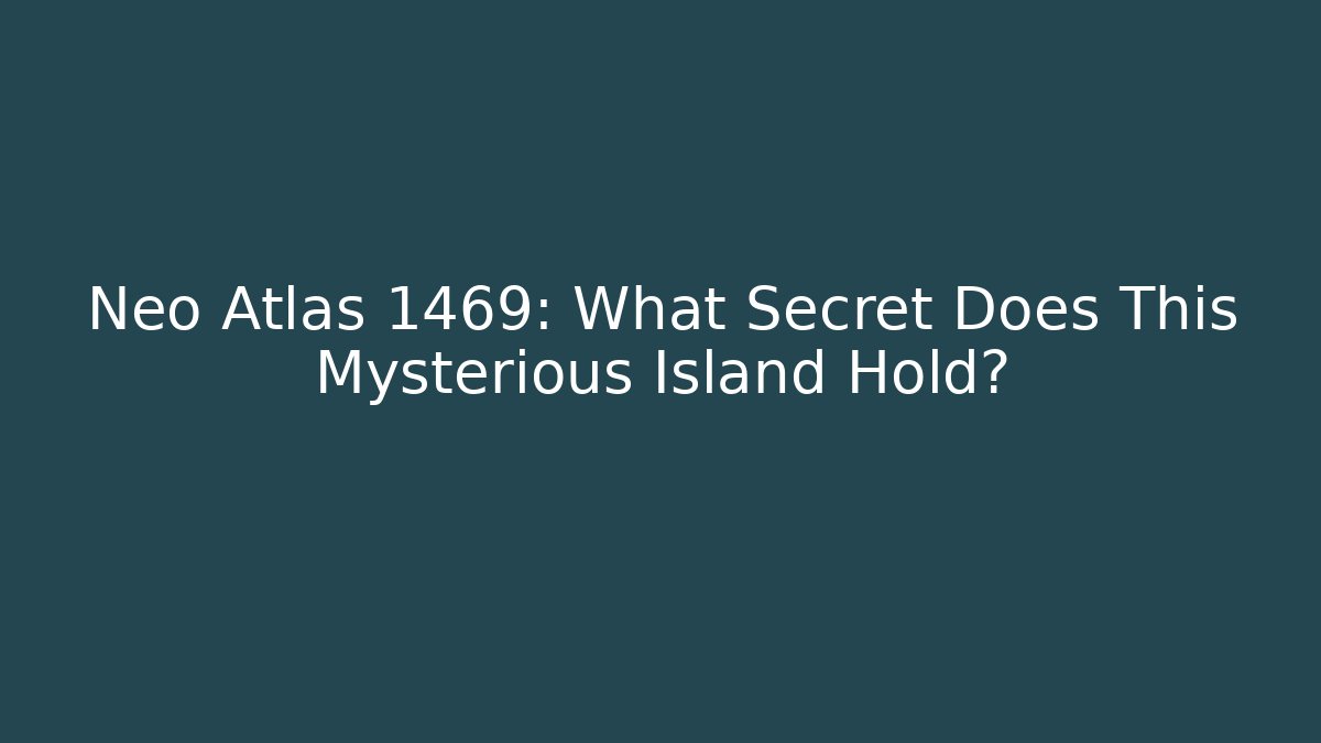 Neo Atlas 1469: What Secret Does This Mysterious Island Hold?