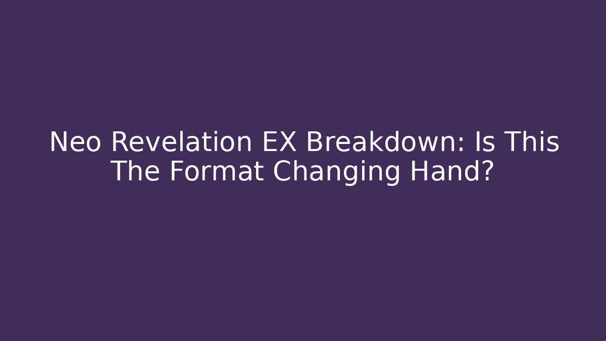 Neo Revelation EX Breakdown: Is This The Format Changing Hand? - Boomer Naturals