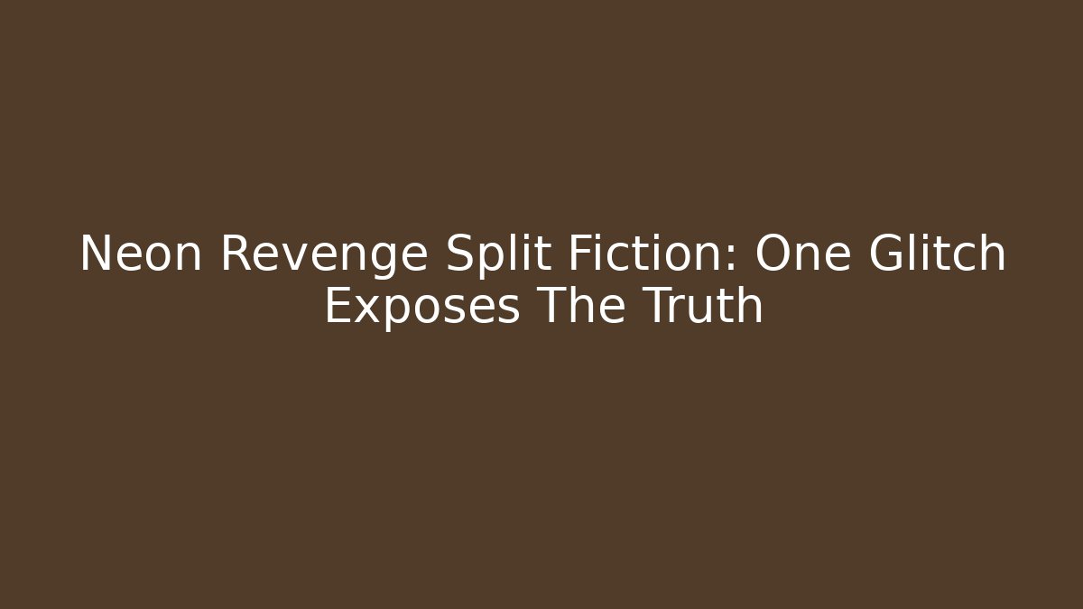 Neon Revenge Split Fiction: One Glitch Exposes The Truth