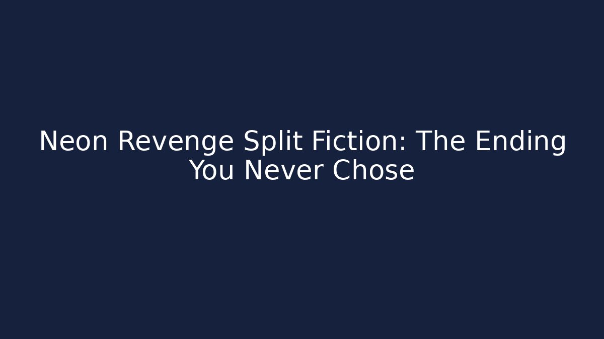 Neon Revenge Split Fiction: The Ending You Never Chose
