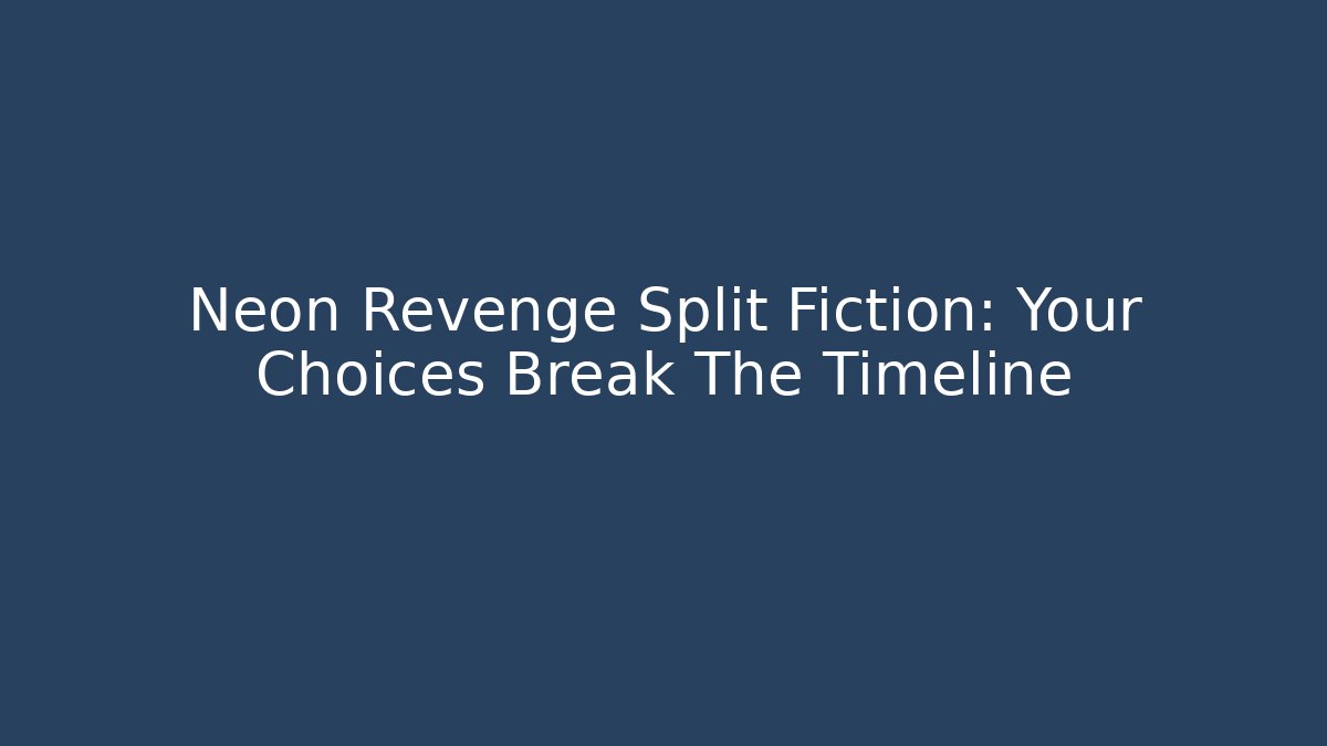 Neon Revenge Split Fiction: Your Choices Break The Timeline