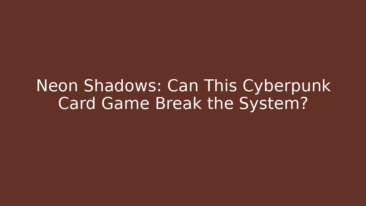 Neon Shadows: Can This Cyberpunk Card Game Break the System?