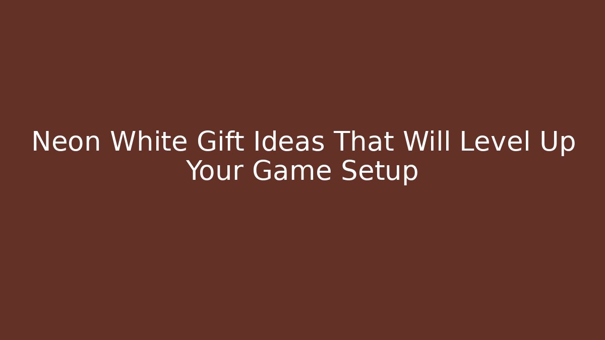 Neon White Gift Ideas That Will Level Up Your Game Setup