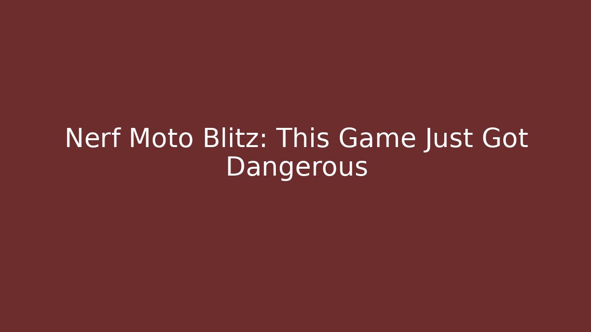 Nerf Moto Blitz: This Game Just Got Dangerous