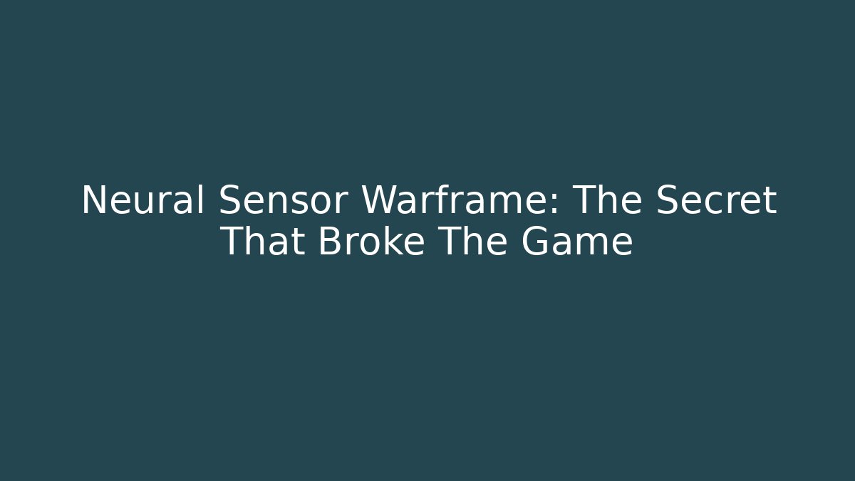 Neural Sensor Warframe: The Secret That Broke The Game - Boomer Naturals