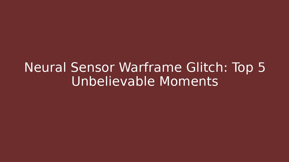 Neural Sensor Warframe Glitch: Top 5 Unbelievable Moments