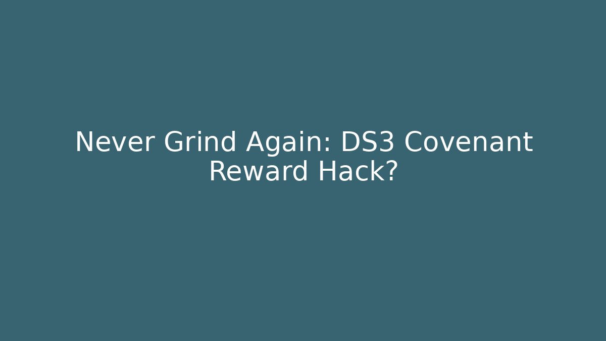 Never Grind Again: DS3 Covenant Reward Hack?