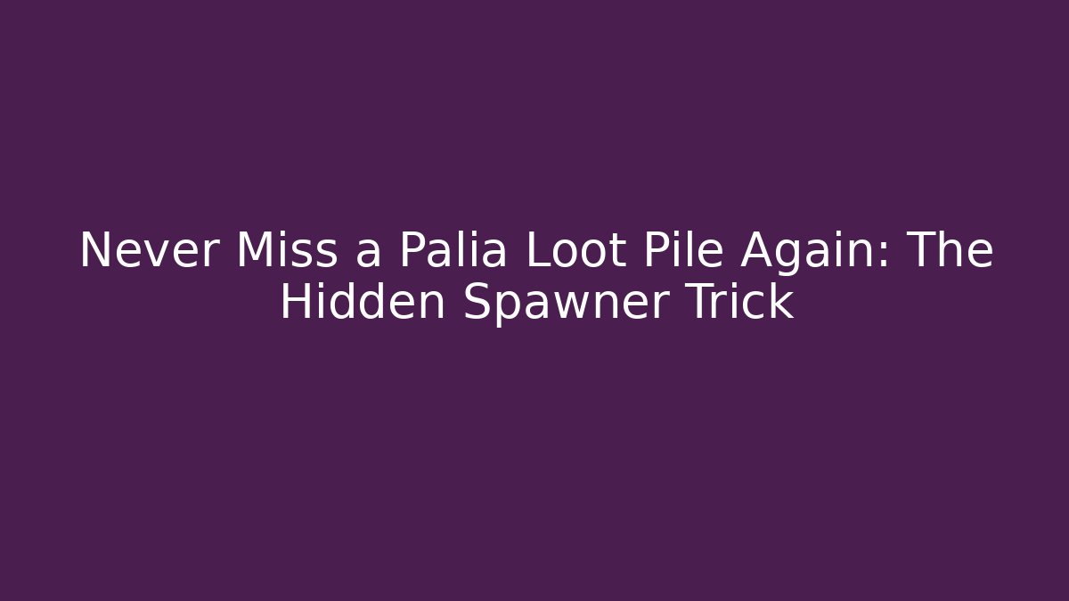 Never Miss a Palia Loot Pile Again: The Hidden Spawner Trick
