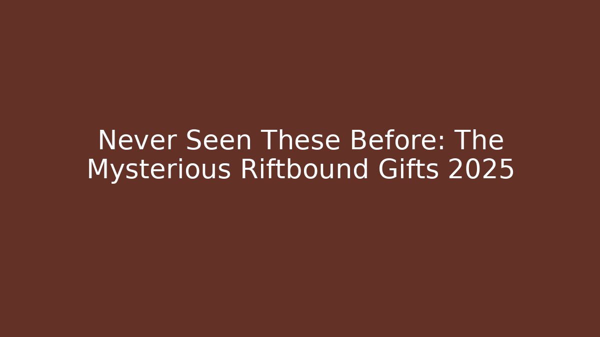 Never Seen These Before: The Mysterious Riftbound Gifts 2025