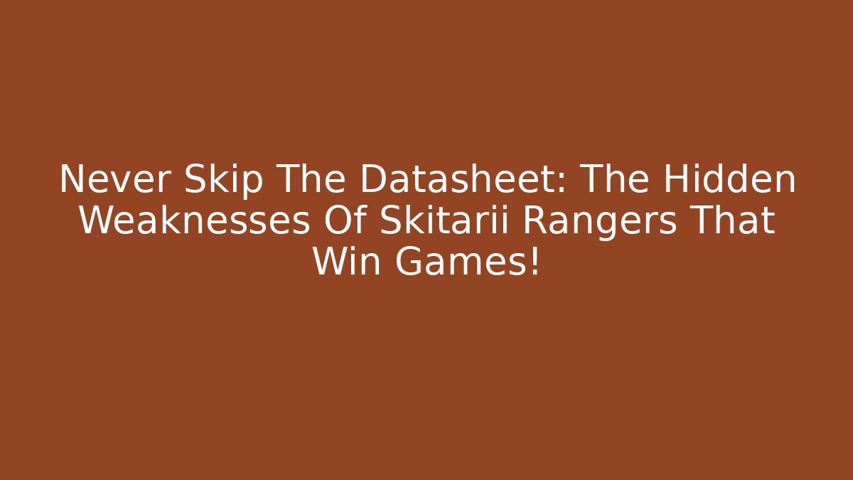 Never Skip The Datasheet: The Hidden Weaknesses Of Skitarii Rangers That Win Games!