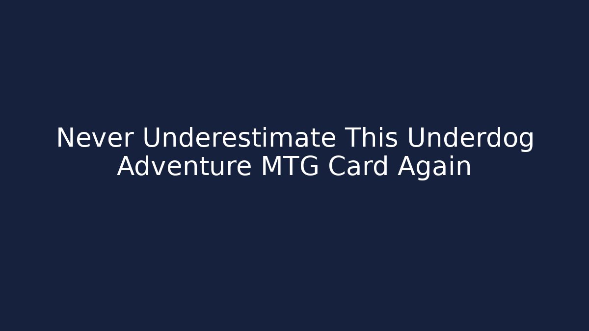 Never Underestimate This Underdog Adventure MTG Card Again - Boomer Naturals