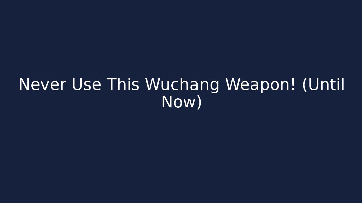 Never Use This Wuchang Weapon! (Until Now)