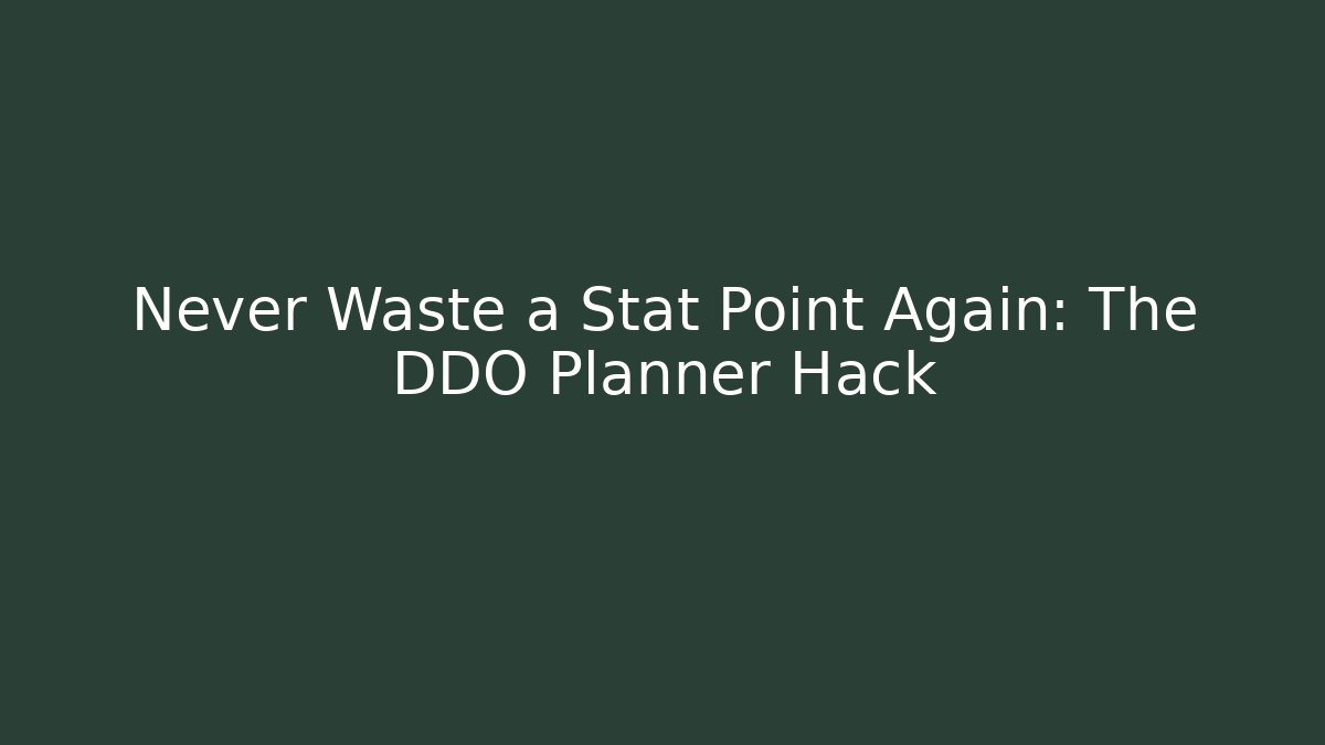 Never Waste a Stat Point Again: The DDO Planner Hack