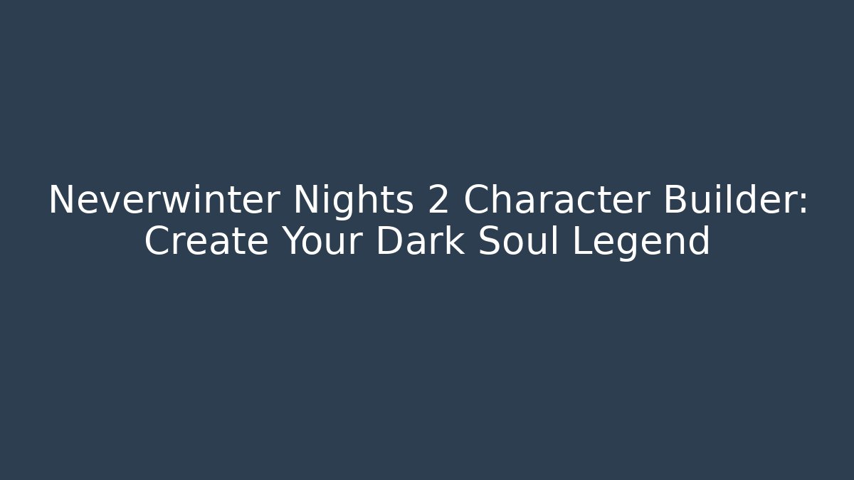 Neverwinter Nights 2 Character Builder: Create Your Dark Soul Legend - Boomer Naturals
