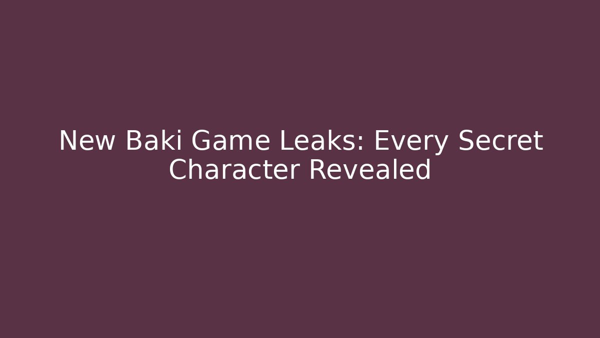 New Baki Game Leaks: Every Secret Character Revealed