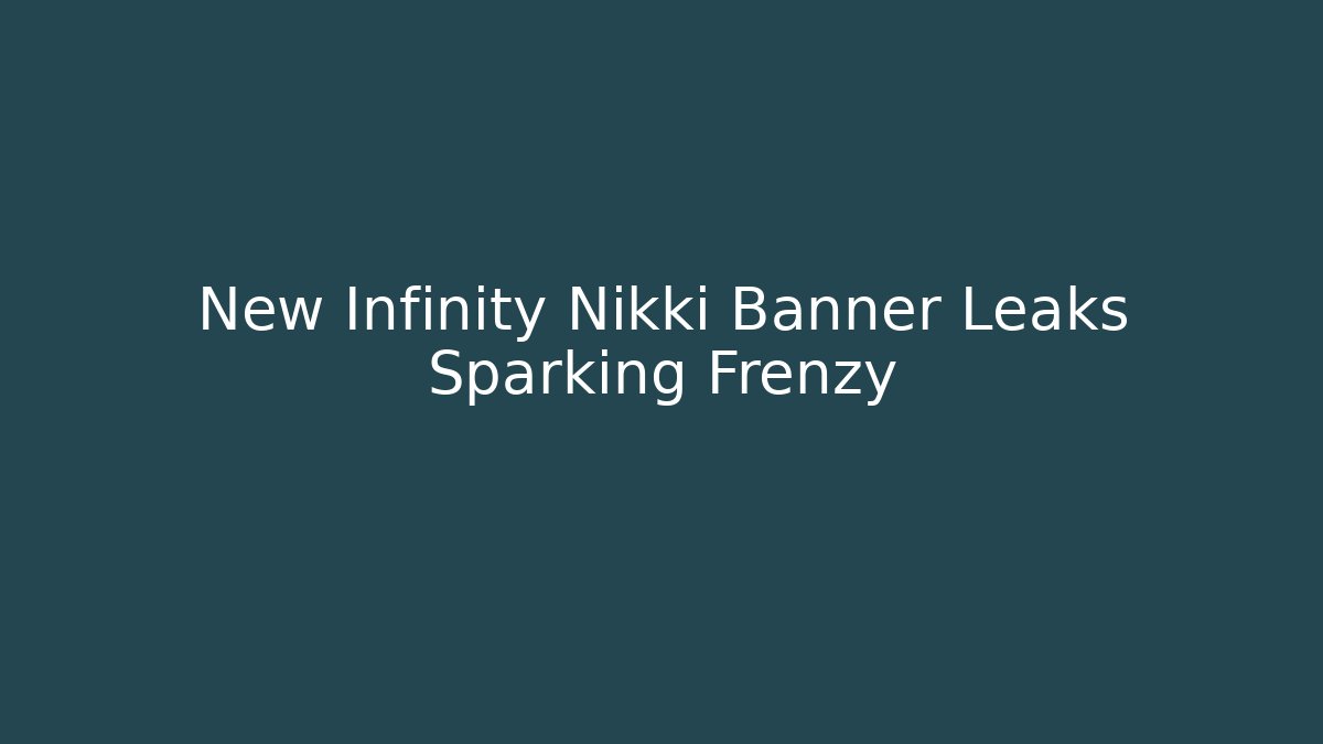 New Infinity Nikki Banner Leaks Sparking Frenzy