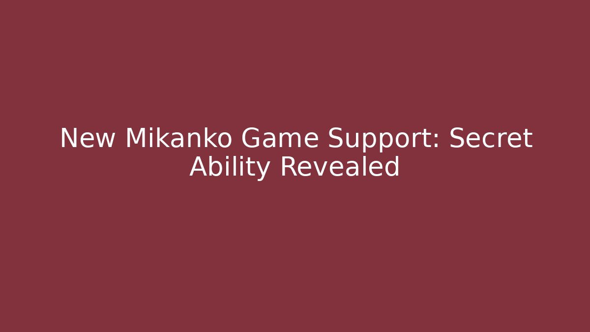 New Mikanko Game Support: Secret Ability Revealed