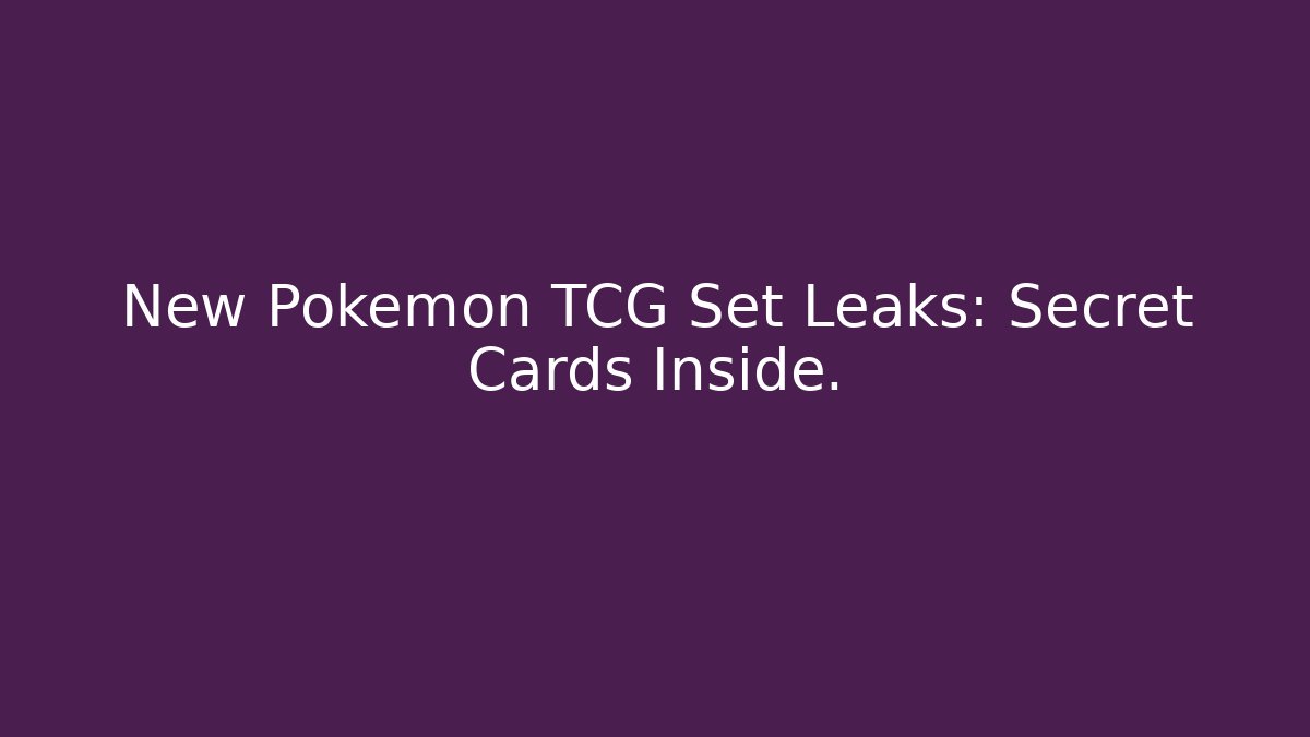 New Pokémon TCG Set Leaks: Secret Cards Inside.