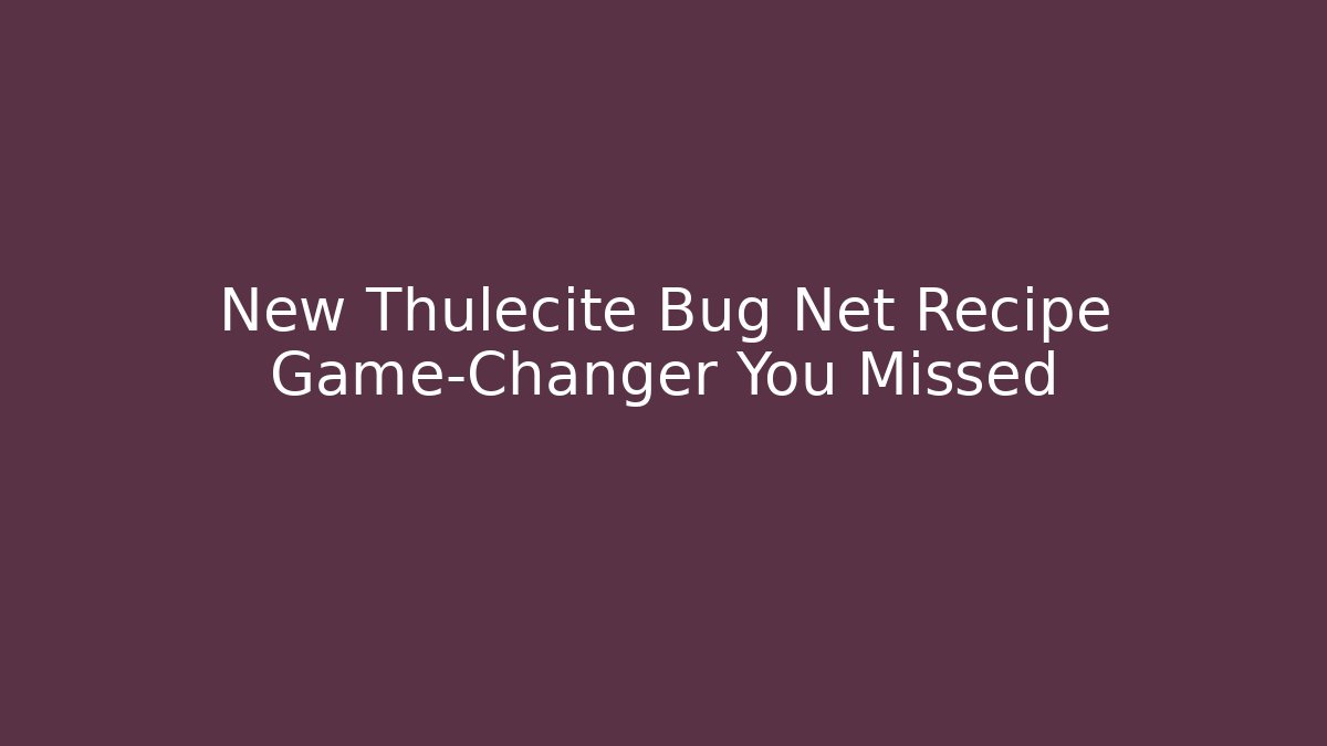 New Thulecite Bug Net Recipe Game-Changer You Missed