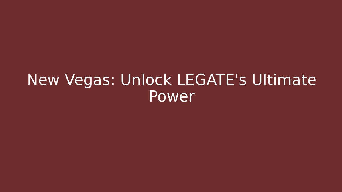 New Vegas: Unlock LEGATE's Ultimate Power - Boomer Naturals