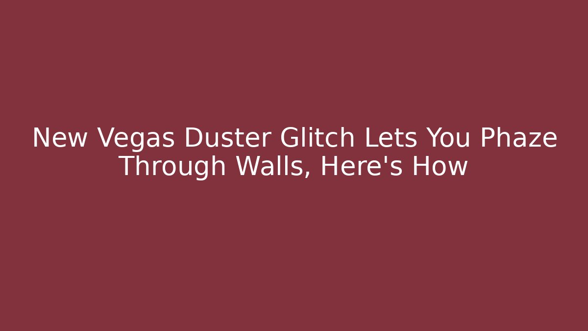 New Vegas Duster Glitch Lets You Phaze Through Walls, Here's How