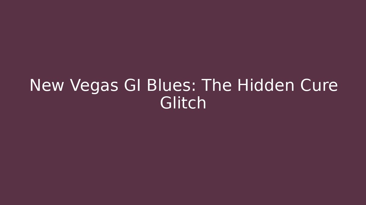 New Vegas GI Blues: The Hidden Cure Glitch
