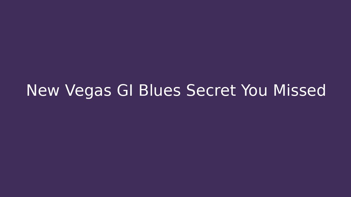 New Vegas GI Blues Secret You Missed