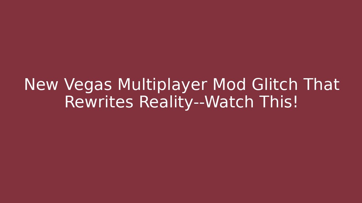 New Vegas Multiplayer Mod Glitch That Rewrites Reality—Watch This! - Boomer Naturals