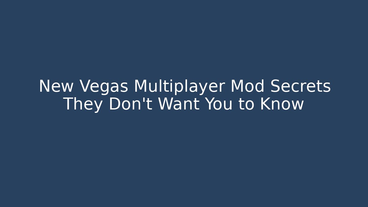 New Vegas Multiplayer Mod Secrets They Don't Want You to Know