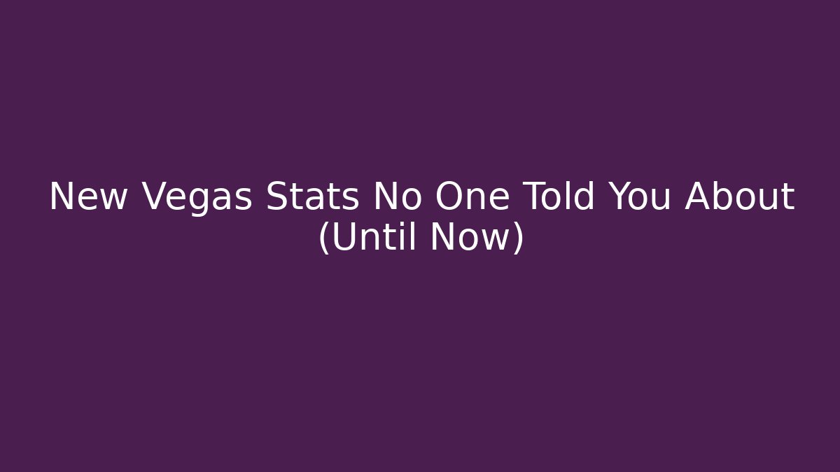 New Vegas Stats No One Told You About (Until Now)