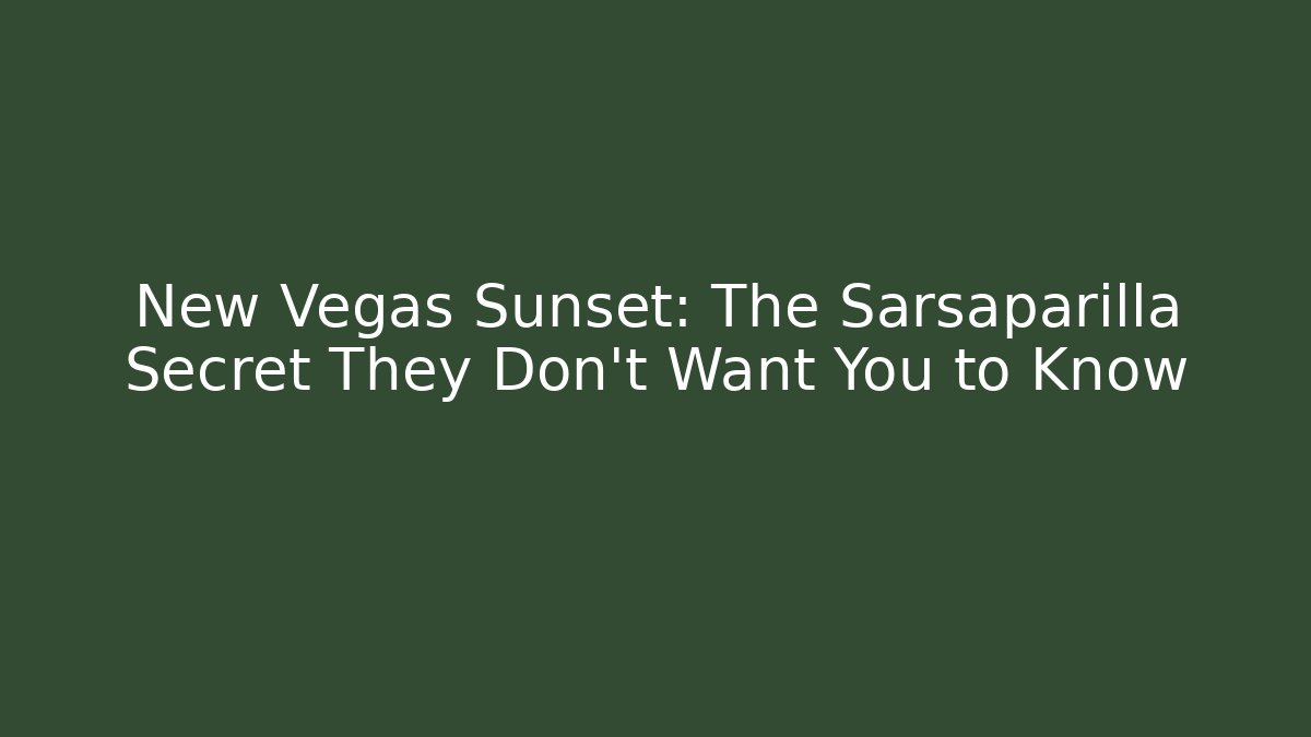 New Vegas Sunset: The Sarsaparilla Secret They Don’t Want You to Know