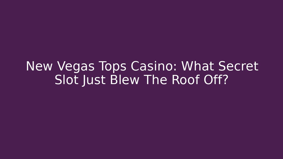 New Vegas Tops Casino: What Secret Slot Just Blew The Roof Off? - Boomer Naturals