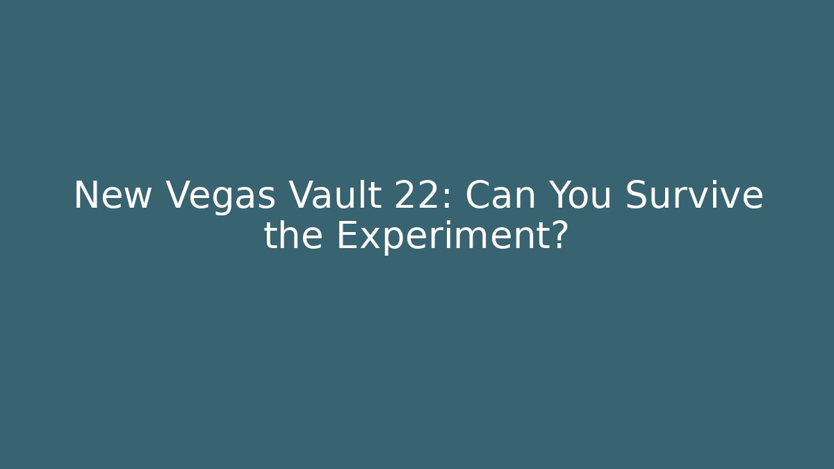 New Vegas Vault 22: Can You Survive the Experiment?