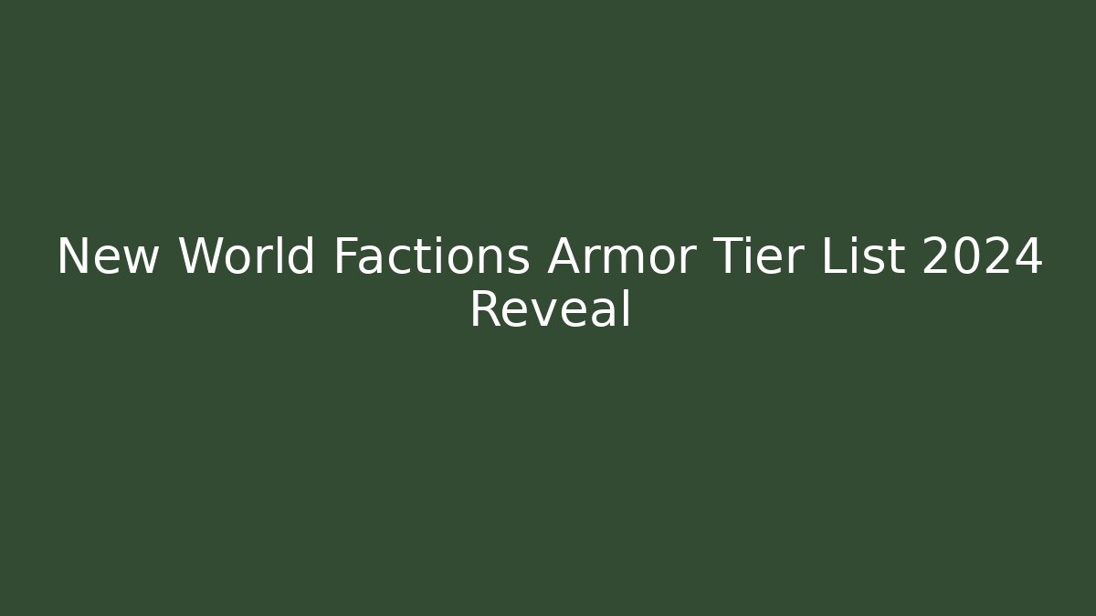 New World Factions Armor Tier List 2024 Reveal
