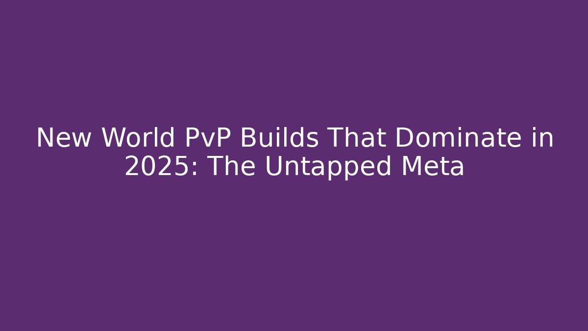 New World PvP Builds That Dominate in 2025: The Untapped Meta