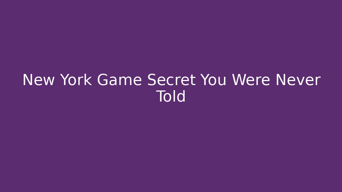 New York Game Secret You Were Never Told