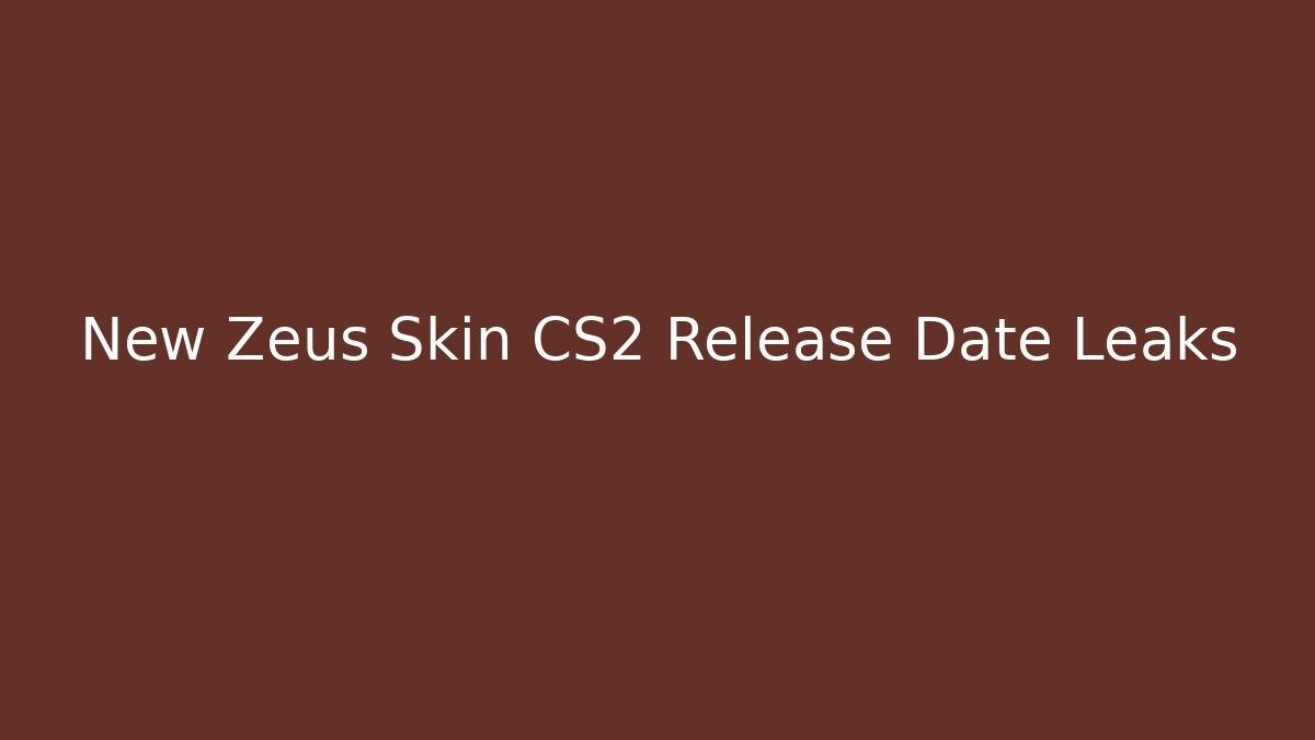 New Zeus Skin CS2 Release Date Leaks