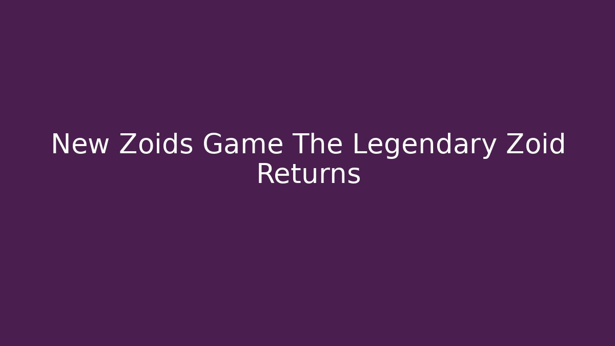 New Zoids Game The Legendary Zoid Returns