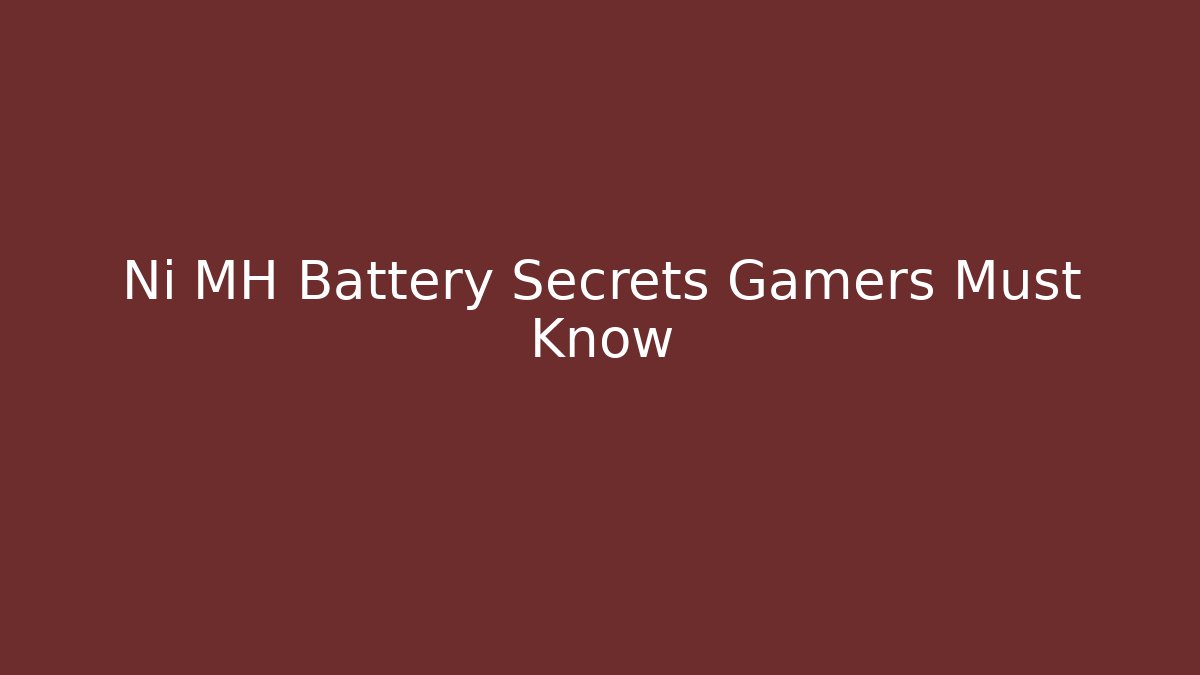 Ni MH Battery Secrets Gamers Must Know