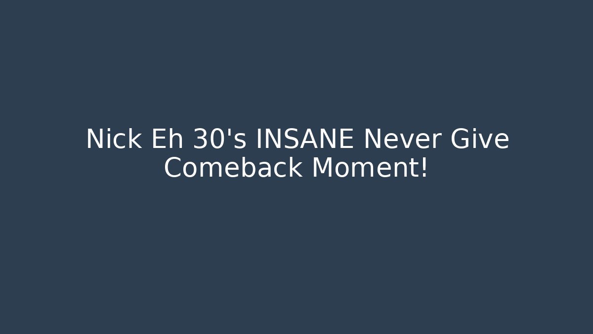 Nick Eh 30's INSANE Never Give Comeback Moment! - Boomer Naturals