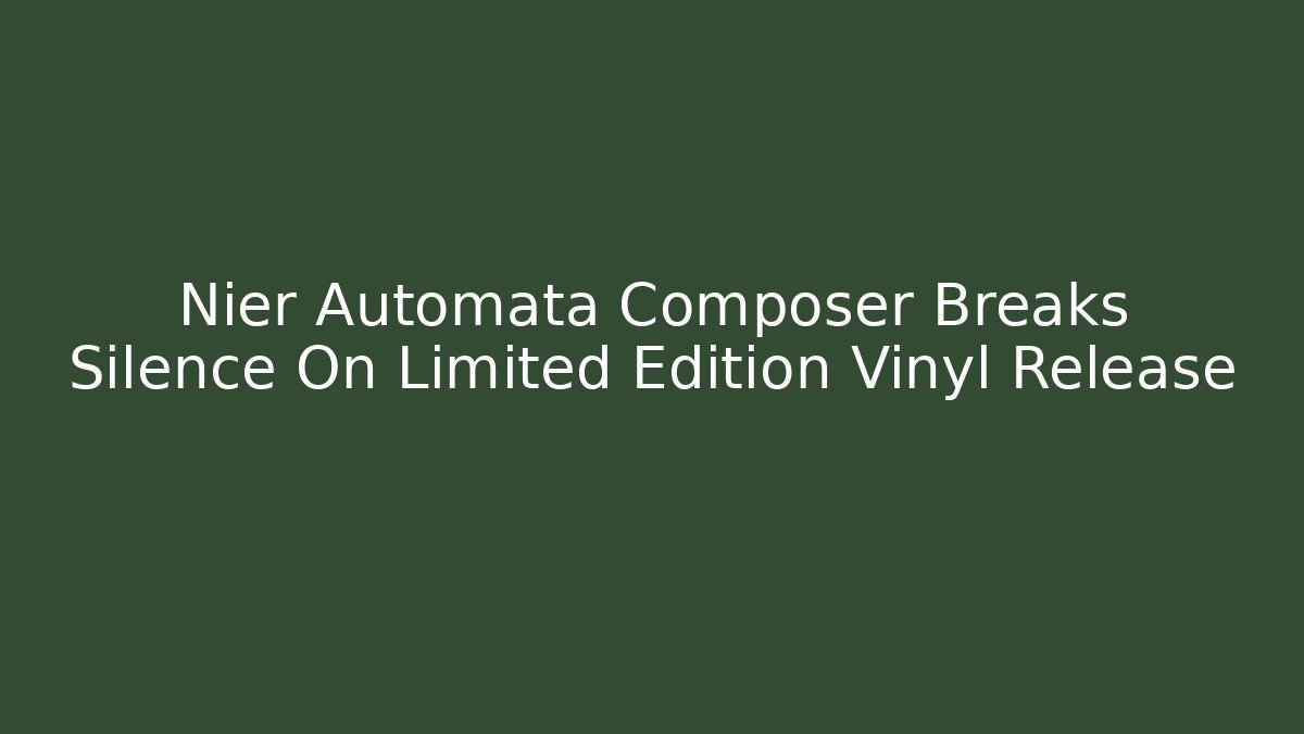 Nier Automata Composer Breaks Silence On Limited Edition Vinyl Release - Boomer Naturals