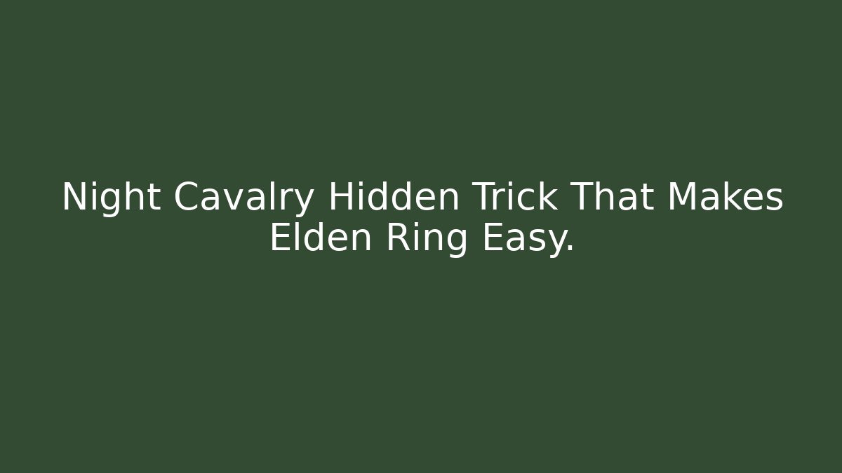 Night Cavalry Hidden Trick That Makes Elden Ring Easy. - Boomer Naturals